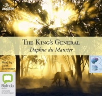 The King's General written by Daphne Du Maurier performed by Juliet Stevenson on Audio CD (Unabridged)
